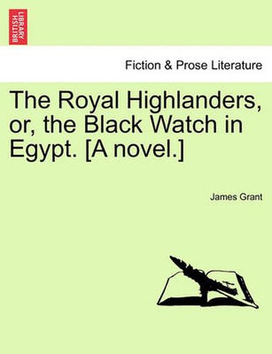 Cover image for The Royal Highlanders, Or, the Black Watch in Egypt. [A Novel.]