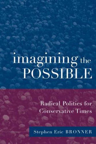 Cover image for Imagining the Possible: Radical Politics for Conservative Times