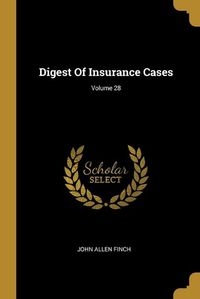Cover image for Digest Of Insurance Cases; Volume 28