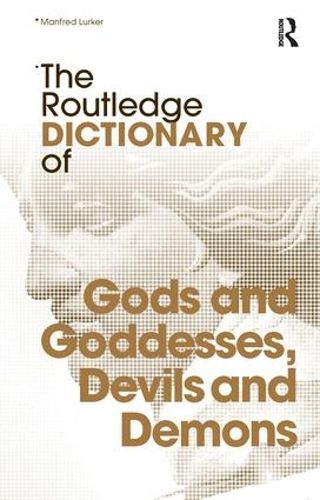 Cover image for The Routledge Dictionary of Gods and Goddesses, Devils and Demons