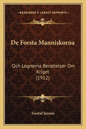 de Forsta Manniskorna: Och Lognerna Berattelser Om Kriget (1912)