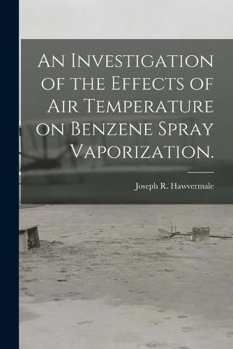 Cover image for An Investigation of the Effects of Air Temperature on Benzene Spray Vaporization.