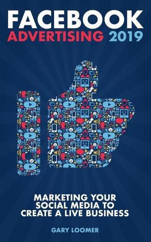 Cover image for Facebook Advertising 2019: Marketing your social media to create a live business