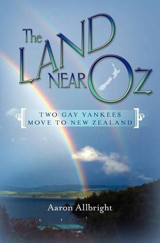 Cover image for The Land Near Oz: Two Gay Yankees Move to New Zealand