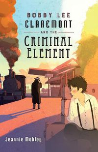 Cover image for Bobby Lee Claremont and the Criminal Element