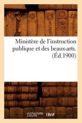 Ministere de l'Instruction Publique Et Des Beaux-Arts. (Ed.1900)