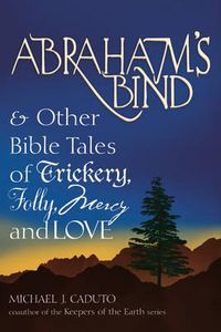 Cover image for Abraham'S Bind: & Other Bible Tales of Trickery Folly Mercy and Love