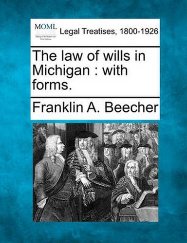 Cover image for The Law of Wills in Michigan: With Forms.