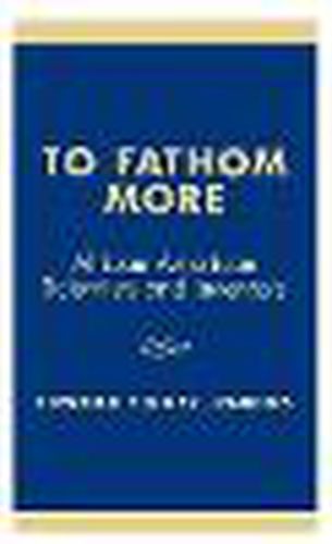 Cover image for To Fathom More: African American Scientists and Inventors