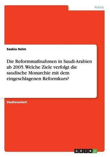 Cover image for Die Reformmassnahmen in Saudi-Arabien ab 2005. Welche Ziele verfolgt die saudische Monarchie mit dem eingeschlagenen Reformkurs?