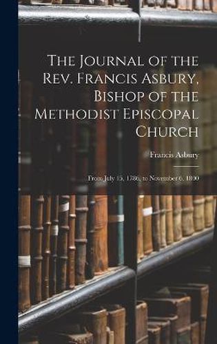 Cover image for The Journal of the Rev. Francis Asbury, Bishop of the Methodist Episcopal Church