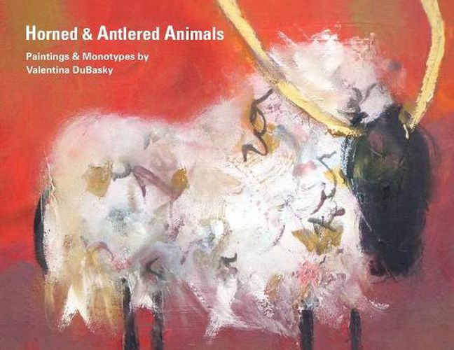 Cover image for Horned & Antlered Animals: Paintings and Monotypes by Valentina DuBasky