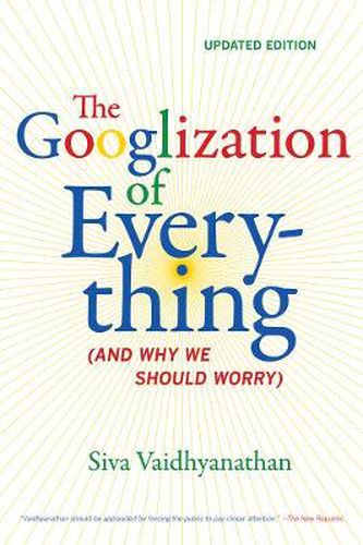 Cover image for The Googlization of Everything: (And Why We Should Worry)