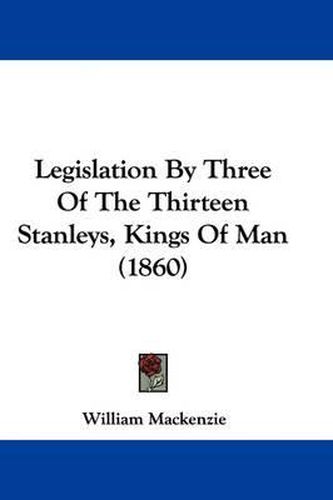 Legislation By Three Of The Thirteen Stanleys, Kings Of Man (1860)