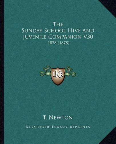 Cover image for The Sunday School Hive and Juvenile Companion V30: 1878 (1878)