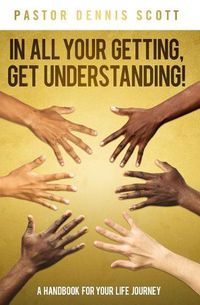 Cover image for In All Your Getting, Get Understanding!: A Handbook for Your Life Journey