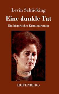 Cover image for Eine dunkle Tat: Ein historischer Kriminalroman