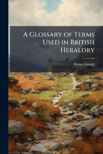 Cover image for A Glossary of Terms Used in British Heraldry