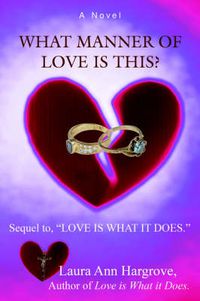 Cover image for What Manner of Love is This?: Sequel to,  LOVE IS WHAT IT DOES.