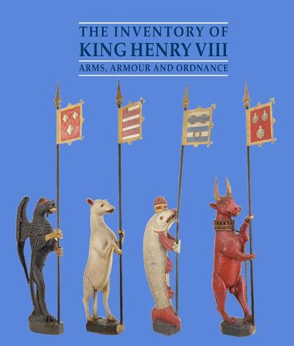 The Inventory of King Henry VIII: Arms, Armour and Ordnance