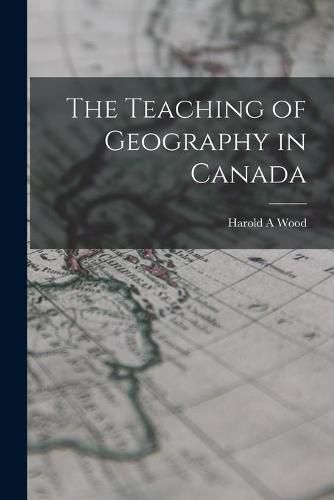 Cover image for The Teaching of Geography in Canada