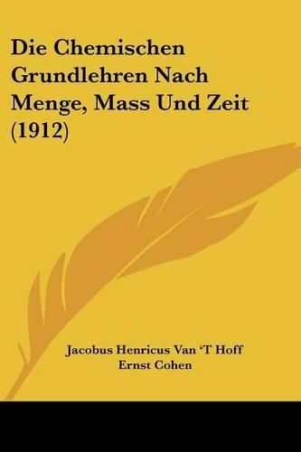 Cover image for Die Chemischen Grundlehren Nach Menge, Mass Und Zeit (1912)