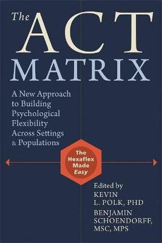 Cover image for ACT Matrix: A New Approach to Building Psychological Flexibility Across Settings and Populations