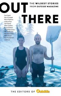 Cover image for Out There: The Wildest Stories from Outside Magazine