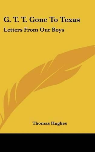 Cover image for G. T. T. Gone to Texas: Letters from Our Boys