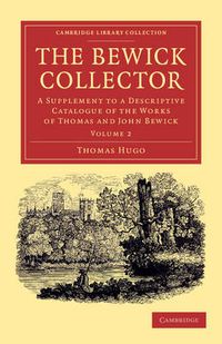 Cover image for The Bewick Collector: A Supplement to a Descriptive Catalogue of the Works of Thomas and John Bewick