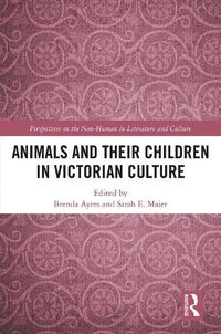 Cover image for Animals and Their Children in Victorian Culture