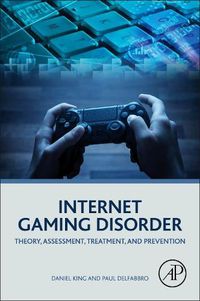 Cover image for Internet Gaming Disorder: Theory, Assessment, Treatment, and Prevention