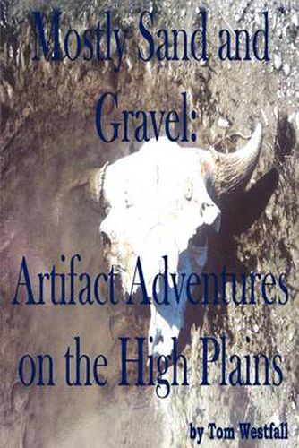 Cover image for Mostly Sand and Gravel: Artifact Adventures on the High Plains
