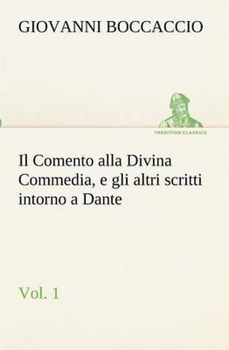 Cover image for Il Comento alla Divina Commedia, e gli altri scritti intorno a Dante, vol. 1