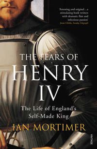 Cover image for The Fears of Henry IV: The Life of England's Self-Made King