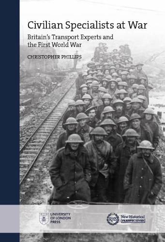 Civilian Specialists at War: Britain's Transport Experts and the First World War