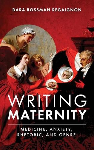 Cover image for Writing Maternity: Medicine, Anxiety, Rhetoric, and Genre
