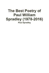 Cover image for The Best Poetry of Paul William Spradley (1978-2016)