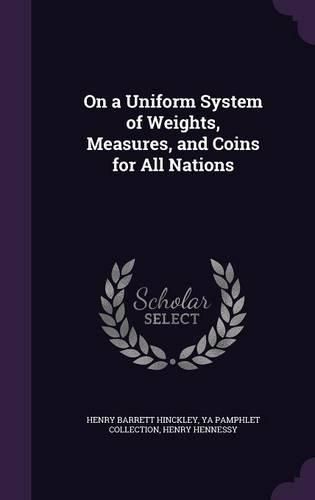 Cover image for On a Uniform System of Weights, Measures, and Coins for All Nations