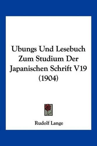 Cover image for Ubungs Und Lesebuch Zum Studium Der Japanischen Schrift V19 (1904)