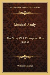 Cover image for Musical Andy: The Story of a Kidnapped Boy (1881)