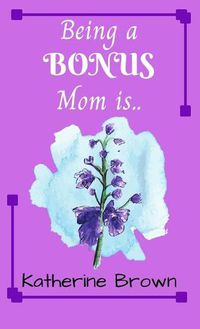 Cover image for Being a BONUS Mom is ...