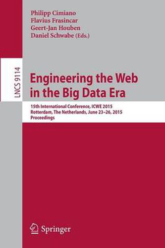 Cover image for Engineering the Web in the Big Data Era: 15th International Conference, ICWE 2015, Rotterdam, The Netherlands, June 23-26, 2015, Proceedings