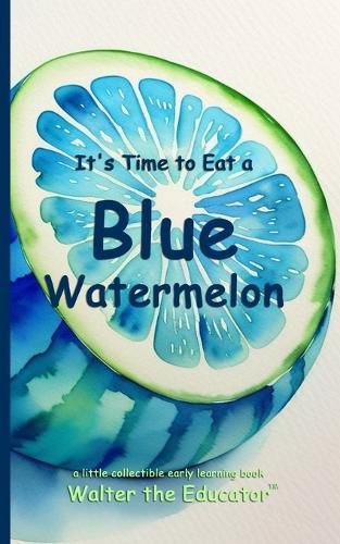 Cover image for It's Time to Eat a Blue Watermelon