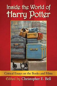 Cover image for Inside the World of Harry Potter: Critical Essays on the Books and Films