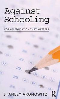 Cover image for Against Schooling: For an Education That Matters