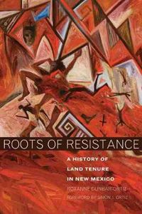 Cover image for Roots of Resistance: A History of Land Tenure in New Mexico