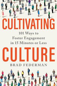 Cover image for Cultivating Culture: 101 Ways to Foster Engagement in 15 Minutes or Less