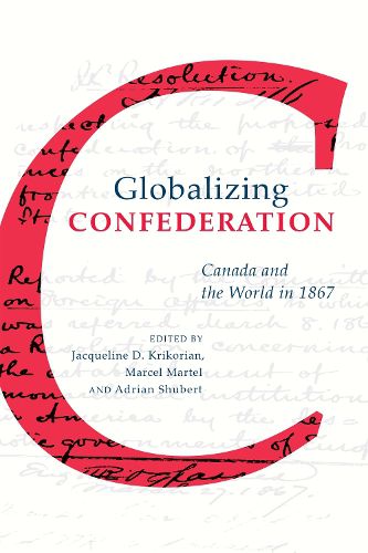 Cover image for Globalizing Confederation: Canada and the World in 1867