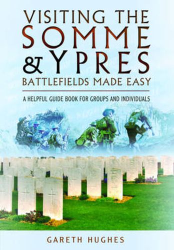 Cover image for Visiting the Somme and Ypres Battlefields Made Easy: A Helpful Guide Book for Groups and Individuals